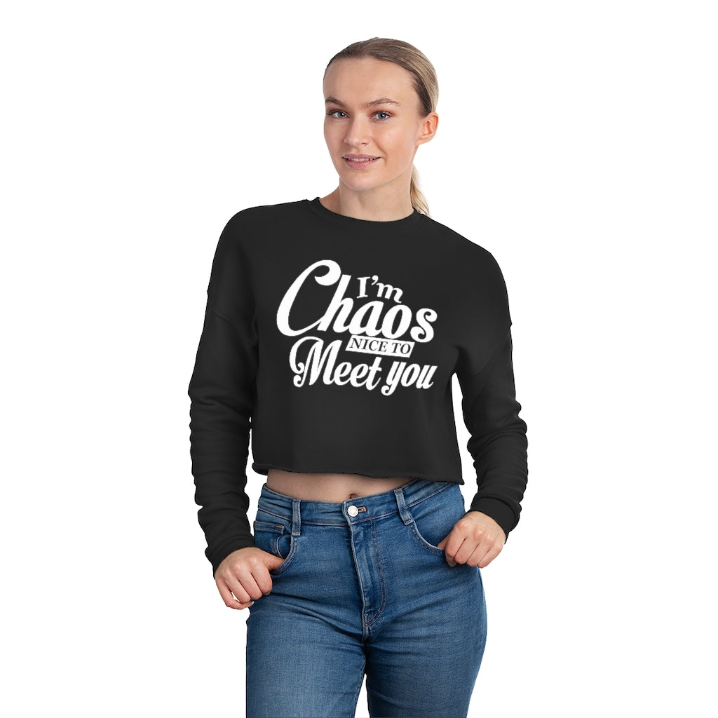 I'm Chaos Nice To Meet You | Women's Cropped Sweatshirt | What's the Rule