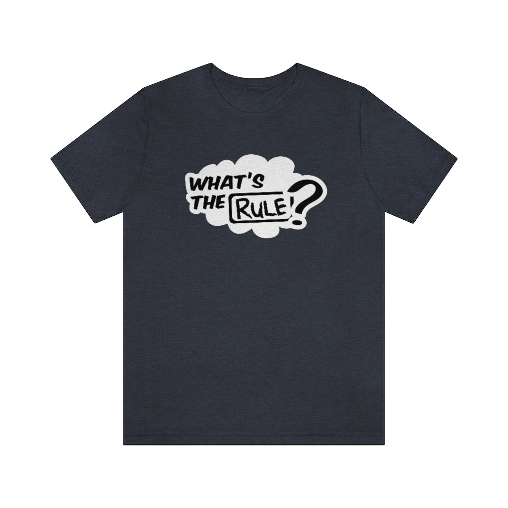 What's the Rule Unisex Short Sleeve Tee