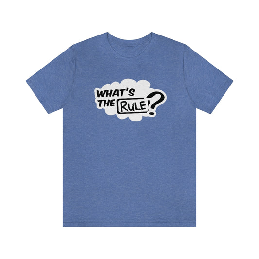 What's the Rule Unisex Short Sleeve Tee