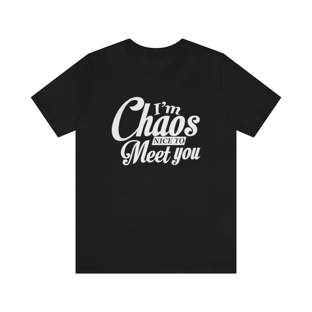 I'm Chaos Nice to Meet You | Unisex Jersey Short Sleeve Tee | What's the Rule