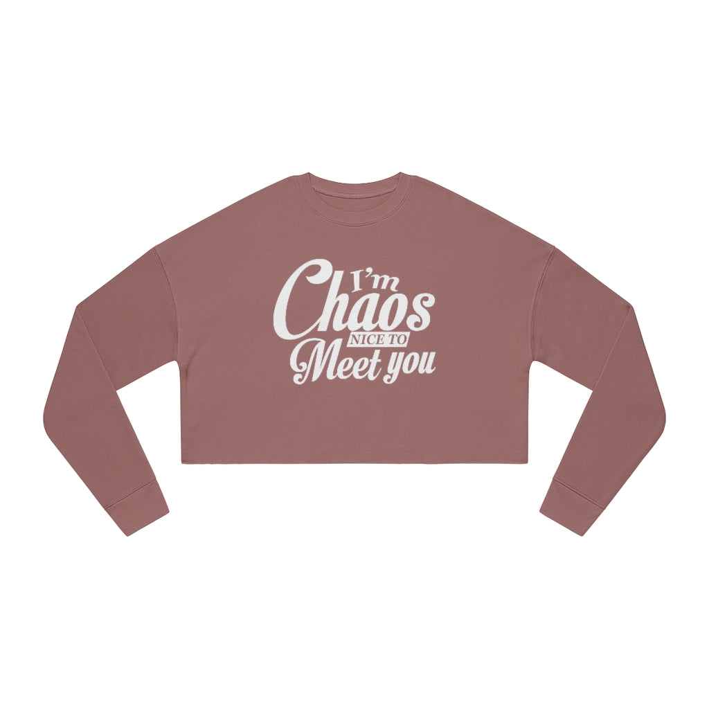 I'm Chaos Nice To Meet You | Women's Cropped Sweatshirt | What's the Rule