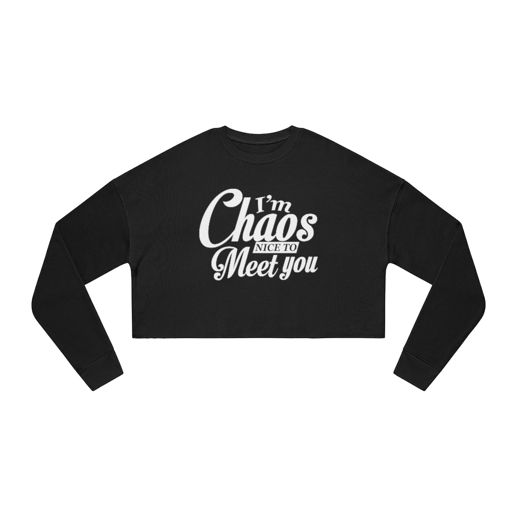 I'm Chaos Nice To Meet You | Women's Cropped Sweatshirt | What's the Rule