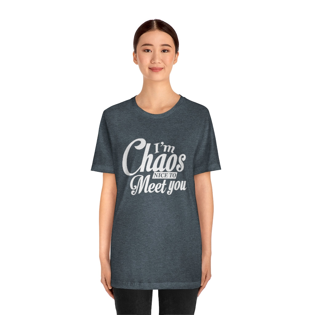 I'm Chaos Nice to Meet You | Unisex Jersey Short Sleeve Tee | What's the Rule