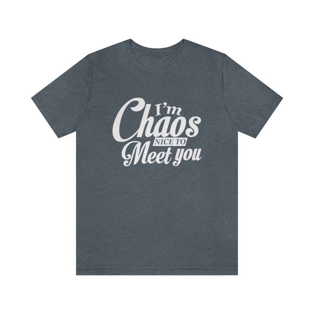 I'm Chaos Nice to Meet You | Unisex Jersey Short Sleeve Tee | What's the Rule