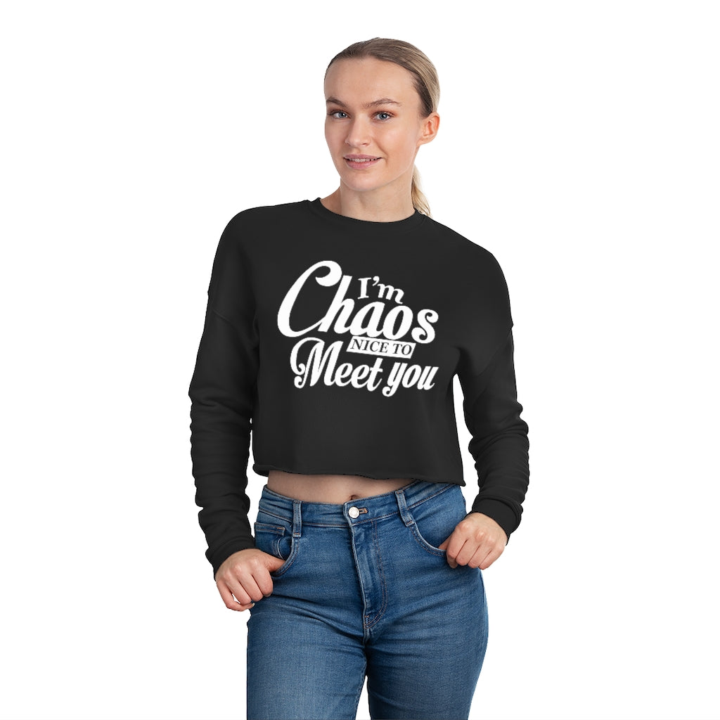 I'm Chaos Nice To Meet You | Women's Cropped Sweatshirt | What's the Rule