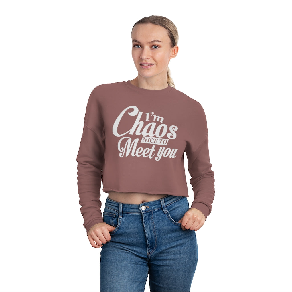 I'm Chaos Nice To Meet You | Women's Cropped Sweatshirt | What's the Rule